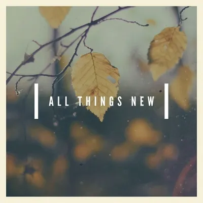 All Things New